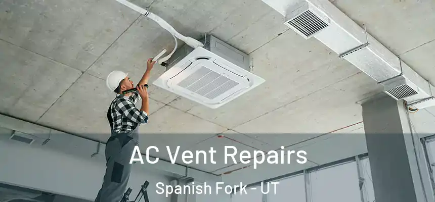  AC Vent Repairs Spanish Fork - UT
