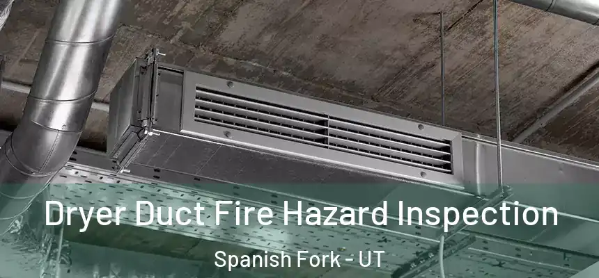  Dryer Duct Fire Hazard Inspection Spanish Fork - UT