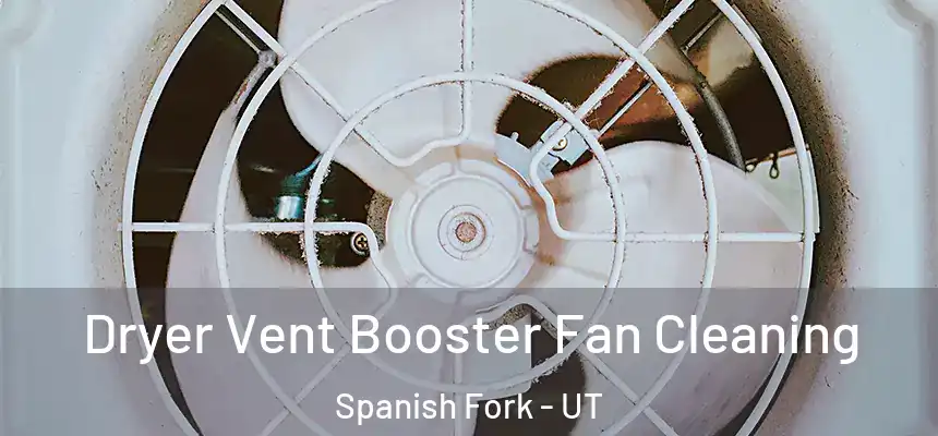  Dryer Vent Booster Fan Cleaning Spanish Fork - UT