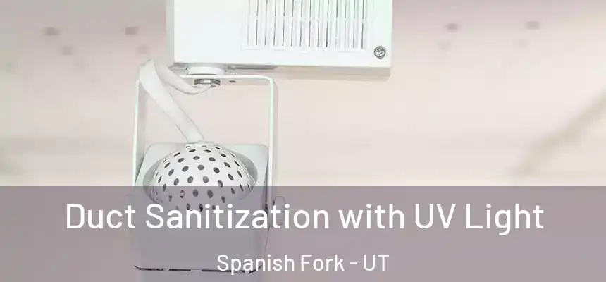  Duct Sanitization with UV Light Spanish Fork - UT