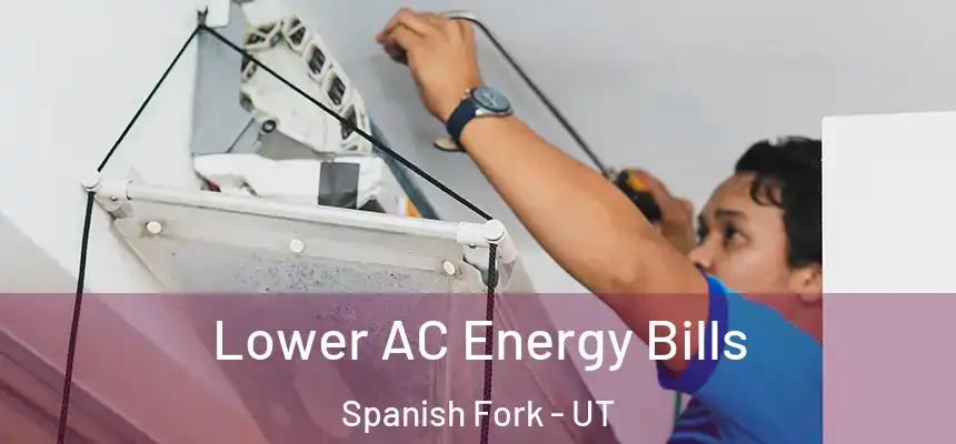  Lower AC Energy Bills Spanish Fork - UT