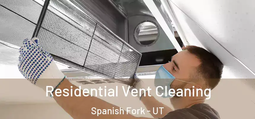 Residential Vent Cleaning Spanish Fork - UT