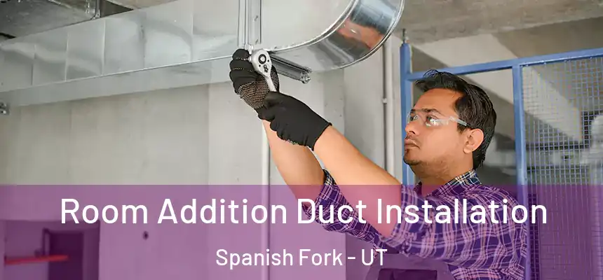  Room Addition Duct Installation Spanish Fork - UT