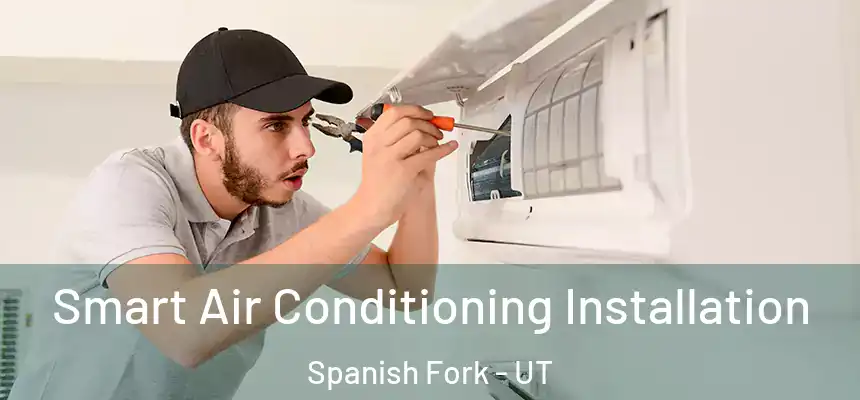  Smart Air Conditioning Installation Spanish Fork - UT