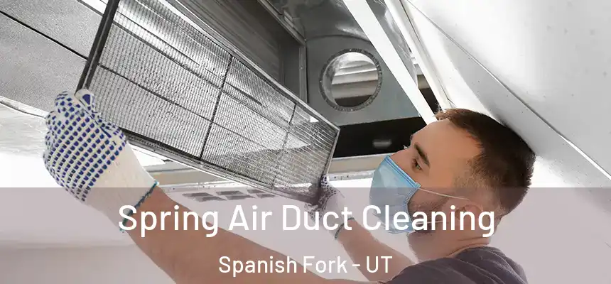 Spring Air Duct Cleaning Spanish Fork - UT