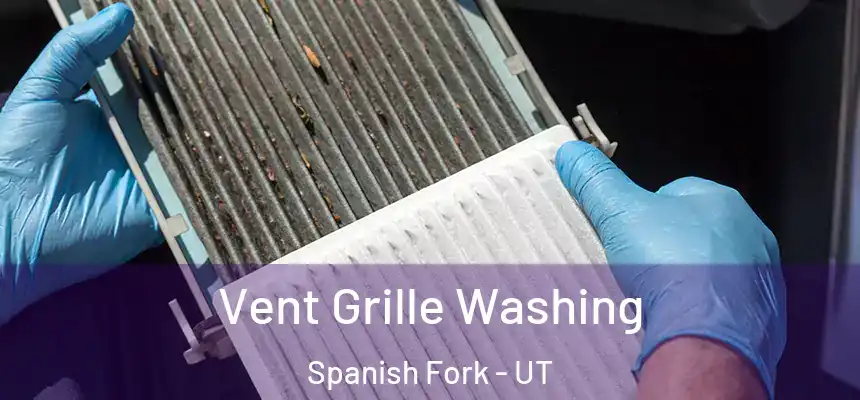 Vent Grille Washing Spanish Fork - UT