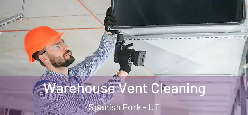  Warehouse Vent Cleaning Spanish Fork - UT