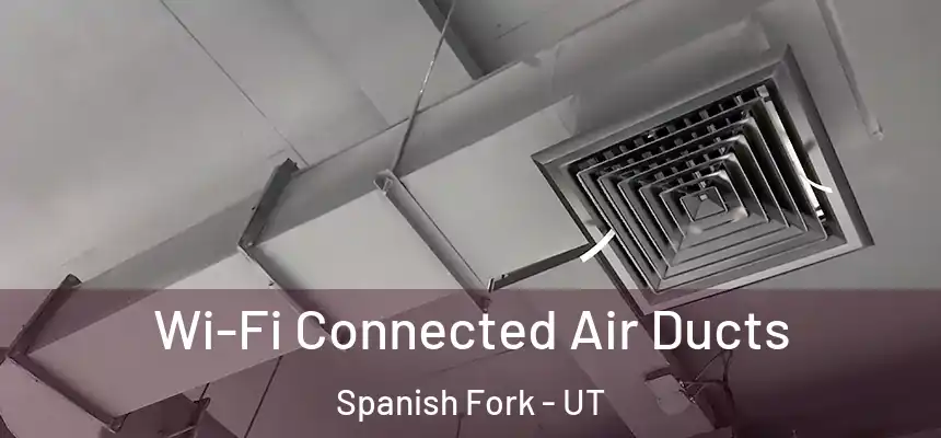  Wi-Fi Connected Air Ducts Spanish Fork - UT